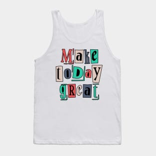 Great day, make great message Tank Top